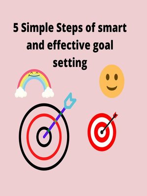 cover image of 5 simple steps to smart and effective goal setting